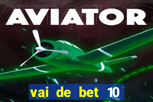 vai de bet 10 reais no cadastro